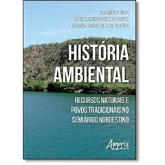 História ambiental: recursos naturais e povos tradicionais no semiárido nordestino, do autor Edson Hely Silva; Carlos Alberto Batista Santos; Edivania Granja da Silva Oliveira