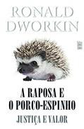 Ler A raposa e o porco-espinho: Justiça e valor, do autor Ronald Dworkin