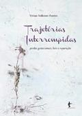 Ler Trajetórias Interrompidas. Perdas Gestacionais, Luto e Reparação, do autor Vivian Volkmer Pontes Ler Trajetórias Interrompidas. Perdas Gestacionais, Luto e Reparação, do autor Vivian Volkmer Pontes