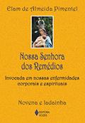 Ler Nossa Senhora dos Remédios: Invocada em nossas enfermidades corporais e espirituais, do autor Elam de Almeida Pimentel