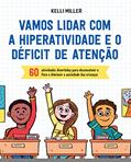 Ler Vamos lidar com a hiperatividade e o déficit de atenção: 60 atividades divertidas para desenvolver o foco e diminuir a ansiedade das crianças de 7 a 12 anos, do autor Kelli Miller Ler Vamos lidar com a hiperatividade e o déficit de atenção: 60 atividades divertidas para desenvolver o foco e diminuir a ansiedade das crianças de 7 a 12 anos, do autor Kelli Miller