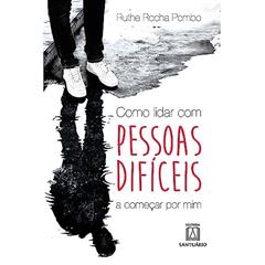 Como lidar com pessoas difíceis: A começar por mim, do autor Ruthe Rocha Pombo