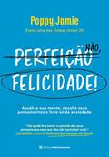 Ler Perfeição não, felicidade!: atualize sua mente, desafie seus pensamentos e livre-se da ansiedade, do autor Poppy Jamie