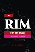 Ler Um Rim por um Trago: e oito contos previsíveis, do autor Thiago Rocha Ler Um Rim por um Trago: e oito contos previsíveis, do autor Thiago Rocha