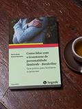 Ler Como Lidar com o Transtorno de Personalidade Limítrofe - Borderline: Guia Prático Para Familiares e Pacientes, do autor Martin Bohus; Markus Reicherzer Ler Como Lidar com o Transtorno de Personalidade Limítrofe - Borderline: Guia Prático Para Familiares e Pacientes, do autor Martin Bohus; Markus Reicherzer