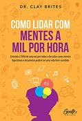 Ler Como lidar com mentes a mil por hora: Entenda o TDAH de uma vez por todas e descubra como mentes hiperativas e desatentas podem ter uma vida bem-sucedida, do autor DR. Clay Brites