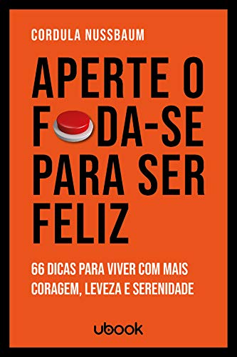 Ler Aperte O F*da-se Para Ser Feliz: 66 Dicas Para Viver Com Mais Coragem, Leveza E Serenidade, do autor Cordula Nussbaum Ler Aperte O F*da-se Para Ser Feliz: 66 Dicas Para Viver Com Mais Coragem, Leveza E Serenidade, do autor Cordula Nussbaum
