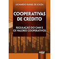 Ler Cooperativas de Crédito - Regulação do CMN e os Valores Cooperativos, do autor Leonardo Rafael de Souza Ler Cooperativas de Crédito - Regulação do CMN e os Valores Cooperativos, do autor Leonardo Rafael de Souza