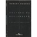 Ler Cultura da reclamação, do autor Robert Hughes