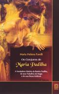 Ler Conjuros de Maria Padilha: A verdadeira história da Rainha Padilha, de seus trabalhos de magia e de suas rezas infalíveis, do autor Maria Helena Farelli