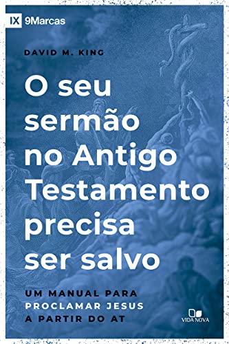 Ler Seu Sermão no Antigo Testamento Precisa ser Salvo, o, do autor David M. King