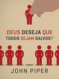 Ler Deus deseja que todos sejam salvos?, do autor John Piper
