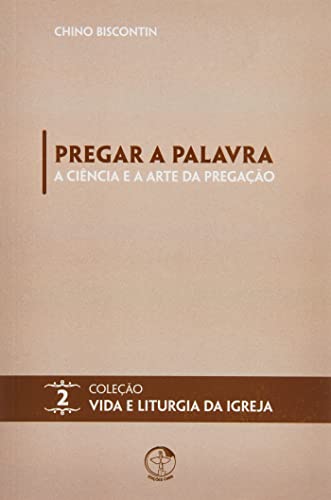 Ler Pregar a Palavra - a Ciência e a Arte da Pregação - Volume 02, do autor Chino Biscontin