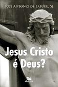 Ler Jesus Cristo é Deus?, do autor José A. Laburu Ler Jesus Cristo é Deus?, do autor José A. Laburu