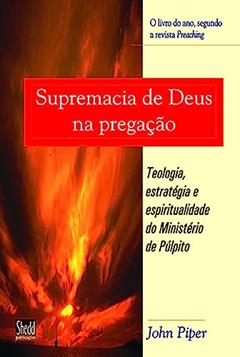 Supremacia de Deus na Pregação, do autor John Piper