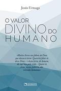 Ler O valor divino do humano, do autor Jesús Urteaga