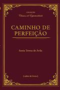 Ler Caminho de Perfeição, do autor Santa Teresa De Ávila Ler Caminho de Perfeição, do autor Santa Teresa De Ávila