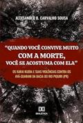 Ler "Quando se convive muito com a morte, você se acostuma com ela": os Karai Kuera e suas Violências Contra os Ava Guarani da Bacia do Rio Piquiri PR, do autor Alexsander Brandão Carvalho Sousa Ler "Quando se convive muito com a morte, você se acostuma com ela": os Karai Kuera e suas Violências Contra os Ava Guarani da Bacia do Rio Piquiri PR, do autor Alexsander Brandão Carvalho Sousa