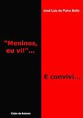 Ler "Meninos, Eu Vi!". E Convivi., do autor José Luiz De Paiva Bello