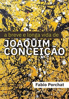 A Breve e Longa Vida de Joaquim Conceição, do autor FABIO PORCHAT