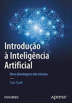 Introdução à Inteligência Artificial: uma Abordagem Não Técnica, do autor Tom Taulli