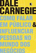 Ler Como falar em público e influenciar pessoas no mundo dos negócios, do autor Dale Carnegie Ler Como falar em público e influenciar pessoas no mundo dos negócios, do autor Dale Carnegie