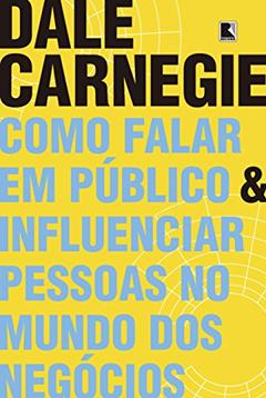 Como falar em público e influenciar pessoas no mundo dos negócios, do autor Dale Carnegie