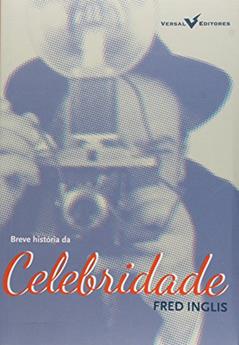 Breve História da Celebridade, do autor Fred Inglis