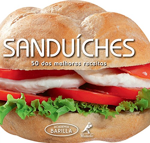 Ler Sanduíches: 50 das melhores receitas, do autor Academia Barilla (Instituição)