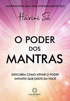O poder dos mantras: Descubra como ativar o poder Infinito que existe em você, do autor Hávini Sá