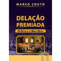 Ler Delação Premiada - O Dito e o Não Dito, do autor Marco Couto Ler Delação Premiada - O Dito e o Não Dito, do autor Marco Couto
