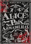 Ler Alice no país das armadilhas: Pode parecer mais uma história de zumbi, mas é uma metáfora instigante de como tendemos a demonizar aquilo que não compreendemos., do autor Mainak Dhar