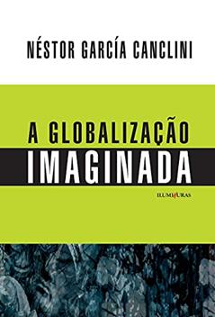 Globalização Imaginada, do autor Néstor García Canclini