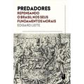 Ler Predadores: Repensando o Brasil nos Seus Fundamentos Morais, do autor Edgard Leite
