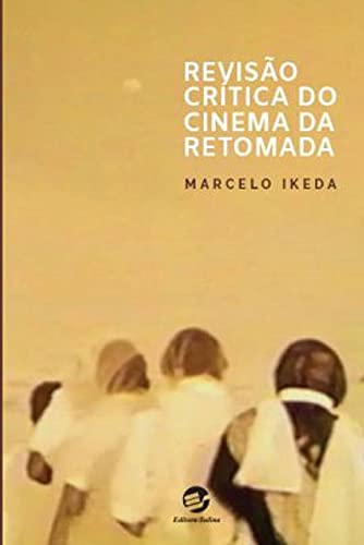 Ler Revisão Crítica do Cinema da Retomada, do autor Marcelo Ikeda Ler Revisão Crítica do Cinema da Retomada, do autor Marcelo Ikeda