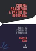 Ler Cinema brasileiro a partir da retomada: aspectos econômicos e políticos, do autor Marcelo Ikeda