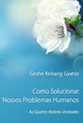 Ler Como Solucionar Nossos Problemas Humanos: As Quatro Nobres Verdades, do autor Geshe Kelsang Gyatso