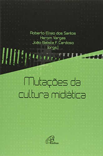 Ler Mutações da cultura midiática, do autor Herom Vargas; João Batista Cardoso; Roberto Elísio dos Santos