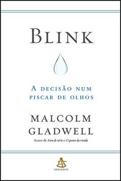 Blink: A decisão num piscar de olhos, do autor Malcolm Gladwell