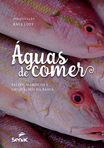Ler Águas de comer: Peixes, mariscos e crustáceos da Bahia, do autor Raul Giovanni da Motta Lody