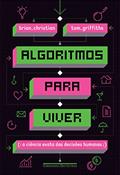 Ler Algoritmos para viver - A ciência exata das decisões humanas, do autor Brian Christian & Tom Griffiths Ler Algoritmos para viver - A ciência exata das decisões humanas, do autor Brian Christian & Tom Griffiths