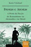 Ler Frestas e arestas: A prosa de ficção do romantismo na Alemanha e no Brasil, do autor Karin Volobuef Ler Frestas e arestas: A prosa de ficção do romantismo na Alemanha e no Brasil, do autor Karin Volobuef