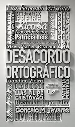 Desacordo ortográfico, do autor Altair Martins; Cardoso; Gonçalo M. Tavares; João Pedro Mésseder; Luandino Vieira; Luis Fernando Verissimo; Luís Filipe Cristóvã