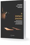 Ler O Espaço Encena. Teatralidade E Performatividade Na Cenografia, do autor Eduardo Dos Santos Andrade