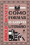 Ler Como formar o gosto literário, do autor Arnold Bennett Ler Como formar o gosto literário, do autor Arnold Bennett