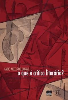 O que é Crítica Literária?, do autor Fabio Akcelrud Durão