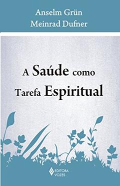 Saúde como tarefa espiritual, do autor Anselm Grün; Meinrad Dufner