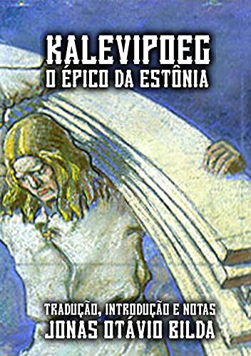 Ler Kalevipoeg, O Épico Da Estônia, do autor Jonas Otávio Bilda