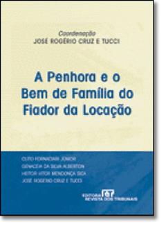 A Penhora e o Bem de Família do Fiador da Locação, do autor José Rogerio Cruz e Tucci
