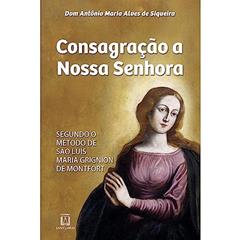 Consagracao a Nossa Senhora, do autor Dom Antônio Maria Alves de Siqueira